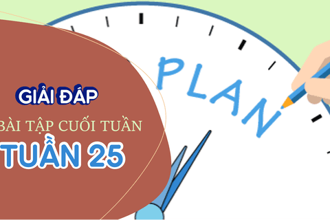 Giải đáp Phiếu ôn tập Toán + Tiếng Việt tuần 25