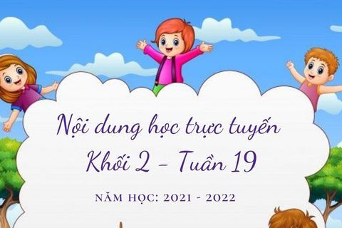 Nội dung học trực tuyến Khối 2 - Tuần 19