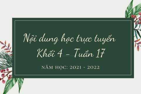 Nội dung học trực tuyến Khối 4 - Tuần 17