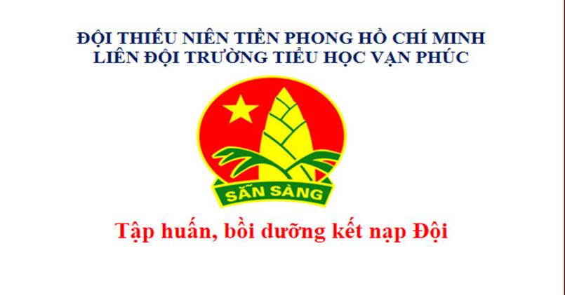 Liên đội Trường Tiểu học Vạn Phúc tổ chức tập huấn, bồi dưỡng kết nạp đội viên mới