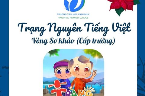 Trường Tiểu học  Vạn Phúc thông báo lịch thi “Trạng nguyên Tiếng Việt” cấp trường - Năm học 2021 - 2022