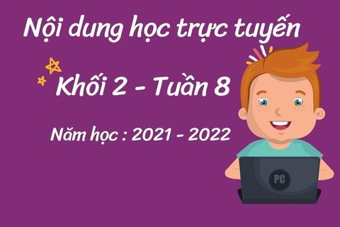 Nội dung học trực tuyến Khối 2 - Tuần 8