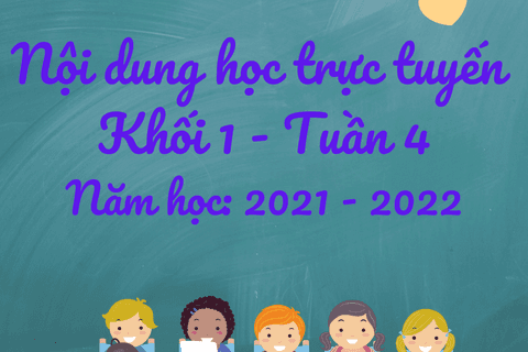 Nội dung học trực tuyến Khối 1 - Tuần 4