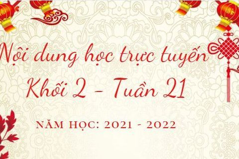 Nội dung học trực tuyến Khối 2 - Tuần 21