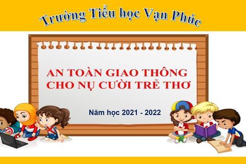 Giáo dục "An toàn giao thông cho nụ cười trẻ thơ" năm học 2021 - 2022
