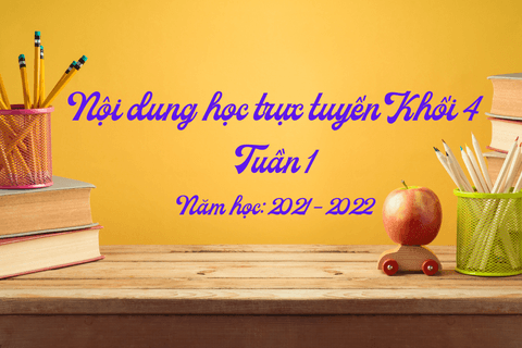 Nội dung học trực tuyến Khối 4 - Tuần 1
