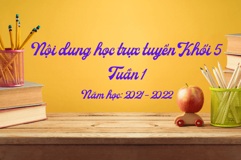 Nội dung học trực tuyến Khối 5 - Tuần 1