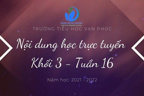 Nội dung học trực tuyến Khối 3 - Tuần 16
