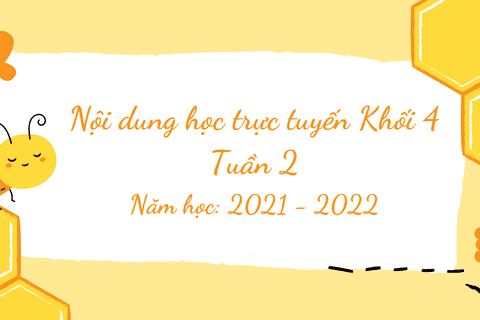 Nội dung học trực tuyến Khối 4 - Tuần 2