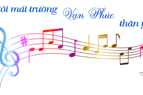 Bài hát truyền thống của Nhà trường: "Dưới mái trường Vạn Phúc thân yêu!"
