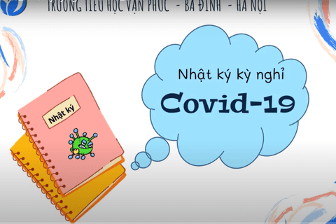 Nhật ký kỳ nghỉ Covid19 của học sinh Trường Tiểu học Vạn Phúc, Ba Đình