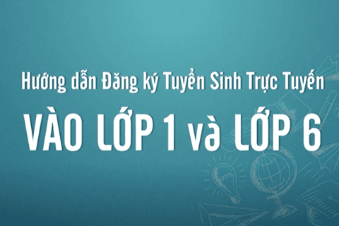 Hướng dẫn đăng kí tuyển sinh trực tuyến Lớp 1 (năm học 2020 - 2021)