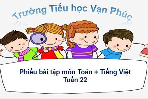 Phiếu ôn tập Toán và Tiếng Việt - Tuần 22