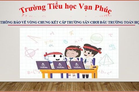 Vòng Chung kết cấp trường sân chơi Đấu trường Toán học của học sinh Trường Tiểu học Vạn Phúc