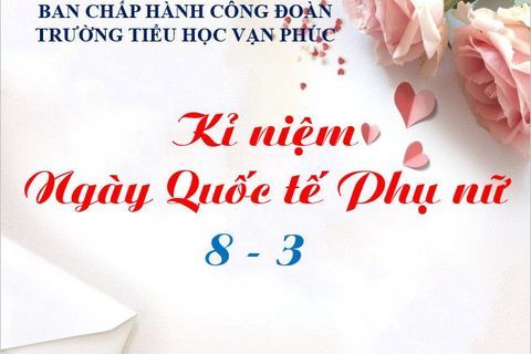 Trường Tiểu học Vạn Phúc hân hoan mừng ngày Quốc tế phụ nữ 8/3