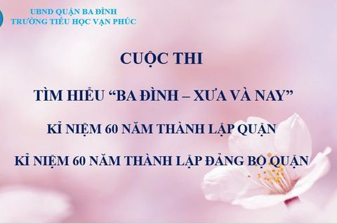Trường Tiểu học Vạn Phúc hưởng ứng cuộc thi tìm hiểu "Ba Đình - Xưa và Nay"
