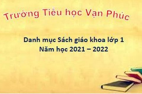 Trường Tiểu học Vạn Phúc công bố Quyết định ban hành danh mục sách giáo khoa lớp 1 năm học 2021 - 2022