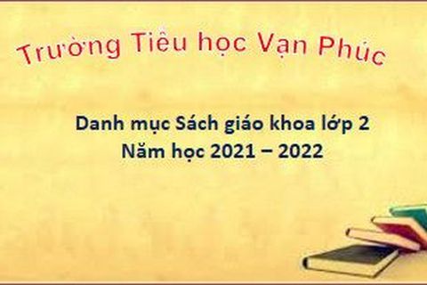 Trường Tiểu học Vạn Phúc công bố Quyết định ban hành danh mục sách giáo khoa lớp 2 năm học 2021 - 2022