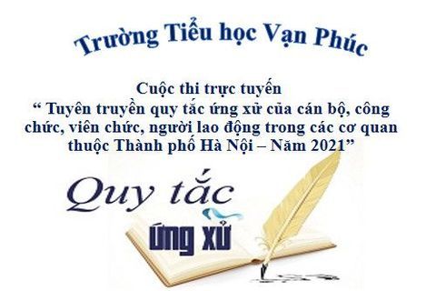 Cuộc thi trực tuyến “ Tuyên truyền quy tắc ứng xử của cán bộ, công chức, viên chức, người lao động trong các cơ quan thuộc Thành phố Hà Nội – Năm 2021”