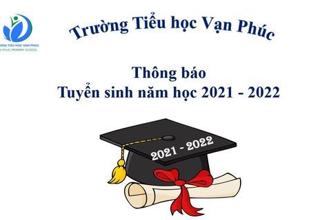 Trường Tiểu học Vạn Phúc thông báo tuyển sinh năm học 2021 - 2022
