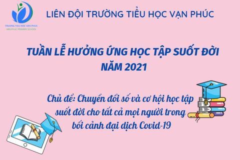 Liên đội Trường Tiểu học Vạn Phúc phát động Tuần lễ hưởng ứng học tập suốt đời năm 2021