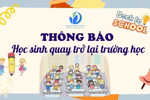 Trường Tiểu học Vạn Phúc Thông báo về việc học sinh quay trở lại trường học từ ngày 06/4/2022