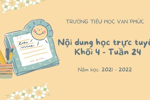Nội dung học trực tuyến Khối 4 - Tuần 24