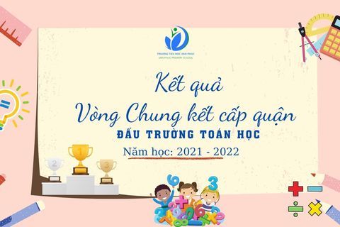Kết quả Vòng Chung kết cấp quận sân chơi Đấu trường Toán học năm học 2021 - 2022