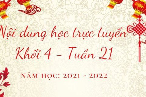 Nội dung học trực tuyến Khối 4 - Tuần 21