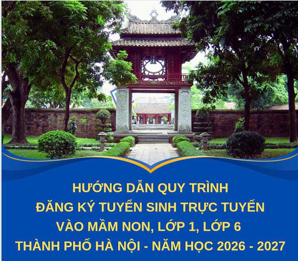 Hướng dẫn quy trình đăng kí Tuyển sinh trực tuyến vào mầm non, lớp 1, lớp 6 thành phố Hà Nội năm học 2026-2027