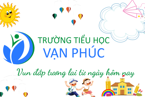 Phương hướng chiến lược phát triển Trường Tiểu học Vạn Phúc giai đoạn 2020 - 2025, tầm nhìn 2030