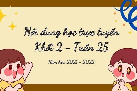 Nội dung học trực tuyến Khối 2 - Tuần 25