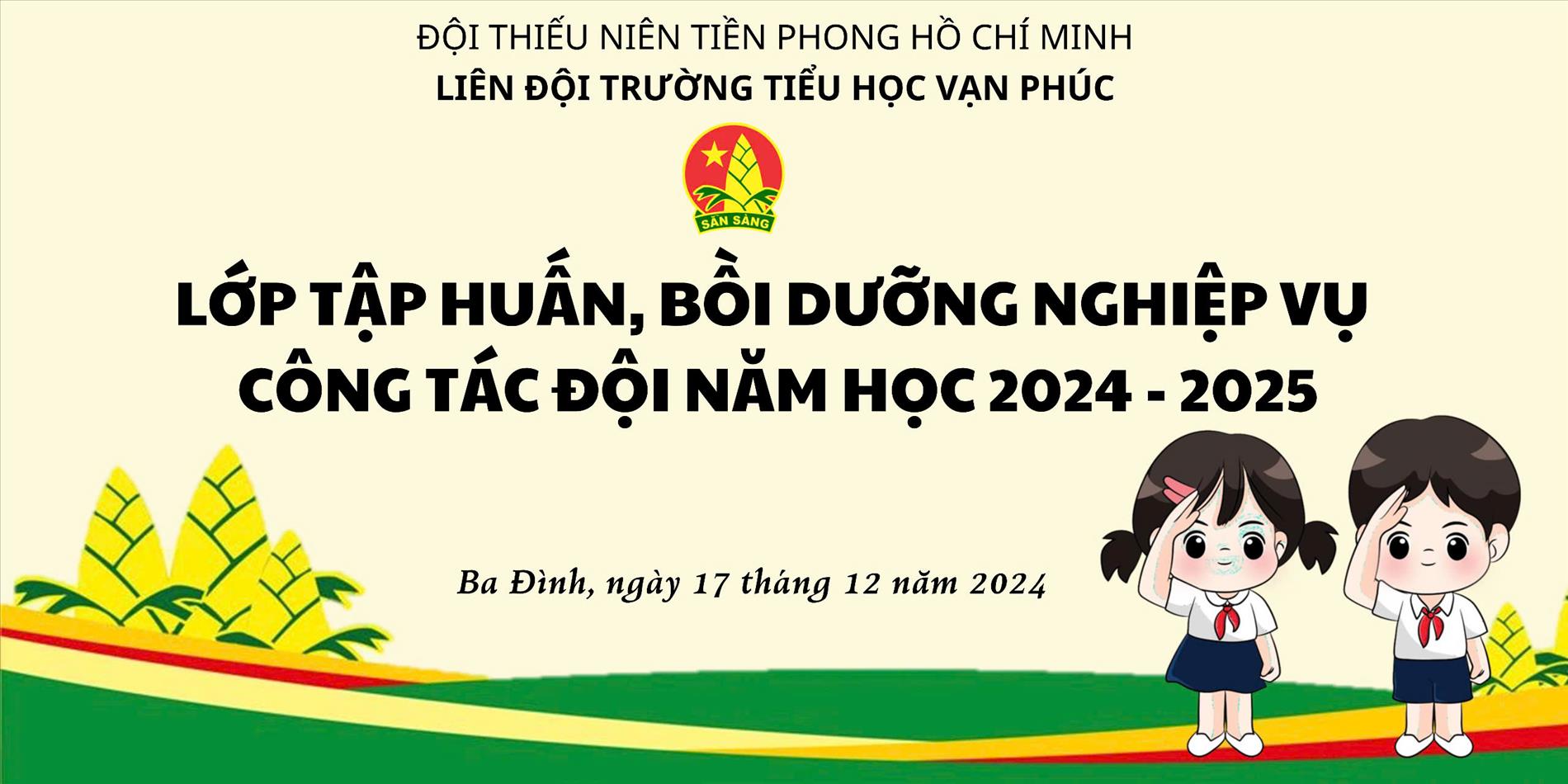 Liên đội Trường Tiểu học Vạn Phúc mở lớp tập huấn, bồi dưỡng nghiệp vụ công tác Đội cho Ban chỉ huy Chi đội, Liên đội năm học 2024-2025